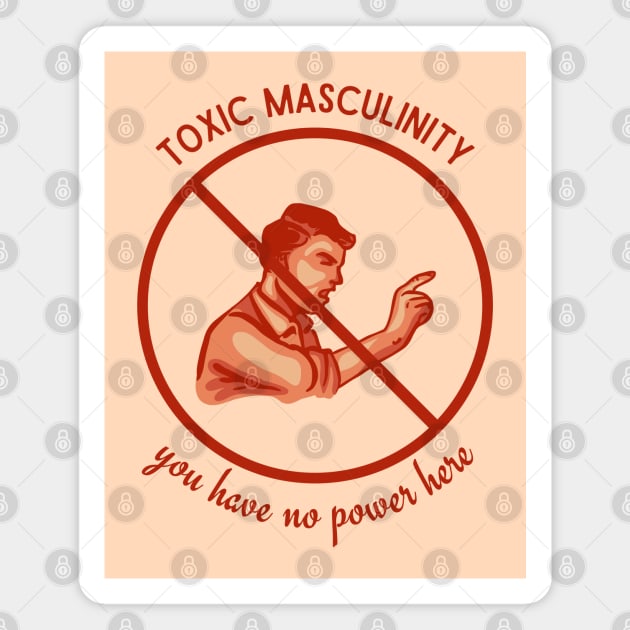 Toxic Masculinity - You Have No Power Here Magnet by Slightly Unhinged